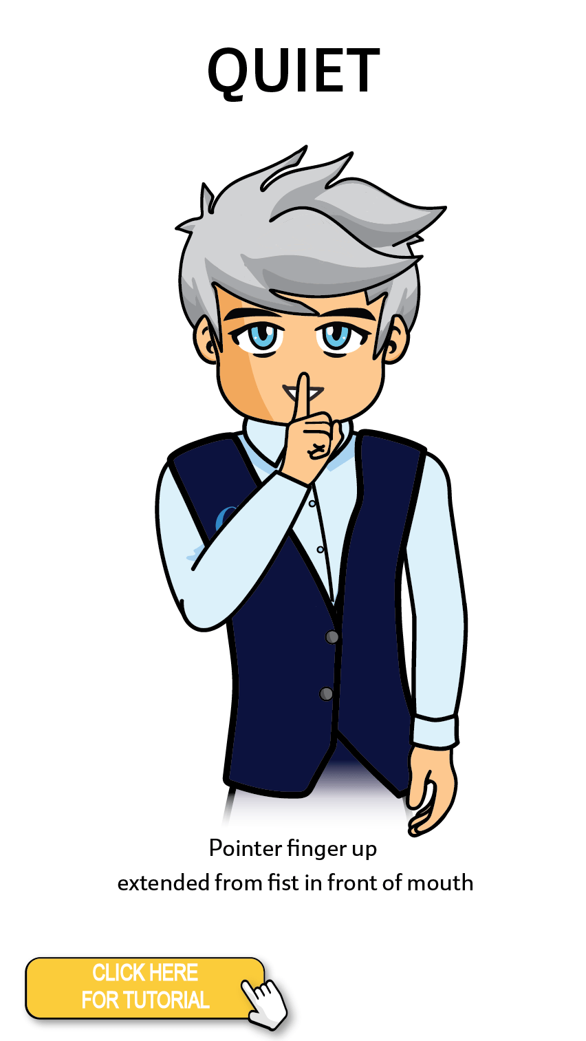 The Cérge character performing sign language for the word Quiet. The Keyword Sign instructions are: Pointer finger up extended from fist in front of mouth.